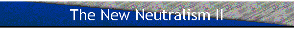 The New Neutralism II